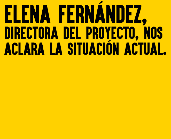 Elena Fernández, directora del proyecto, nos aclara la situación actual. 