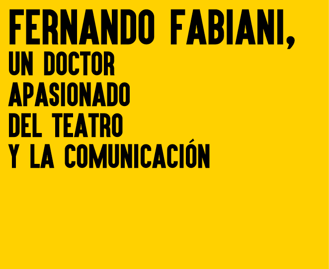 Fernando Fabiani, un doctor apasionado del teatro y la comunicación