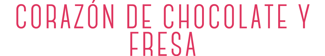 CORAZÓN DE CHOCOLATE Y FRESA