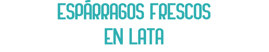 ESPÁRRAGOS FRESCOS EN LATA